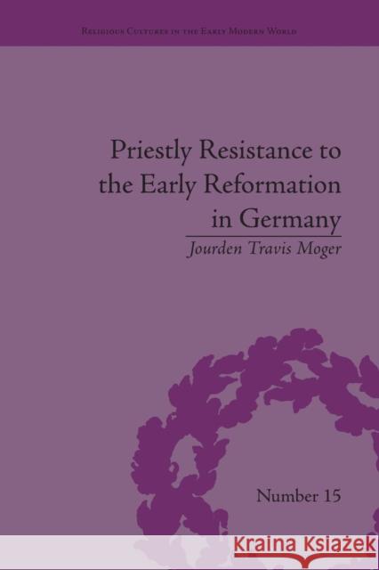 Priestly Resistance to the Early Reformation in Germany Jourden Travis Moger   9781138663121 Taylor and Francis