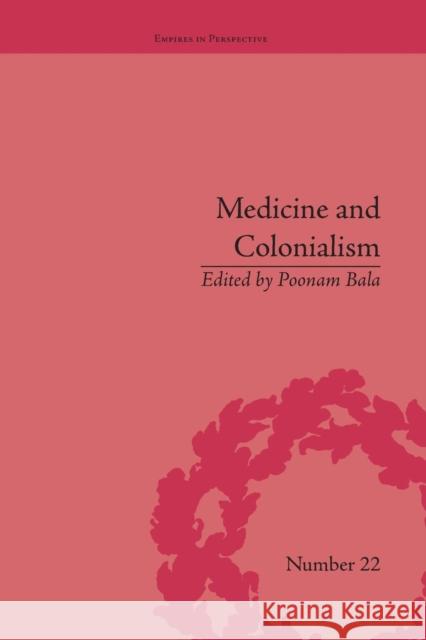 Medicine and Colonialism: Historical Perspectives in India and South Africa Poonam Bala   9781138663138 Taylor and Francis