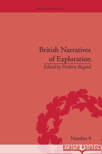 British Narratives of Exploration: Case Studies on the Self and Other FrÃ©dÃ©ric Regard   9781138663237 Taylor and Francis