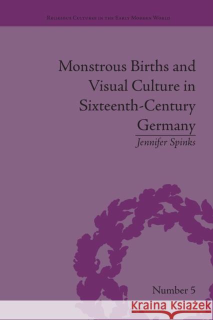 Monstrous Births and Visual Culture in Sixteenth-Century Germany Jennifer Spinks   9781138663275