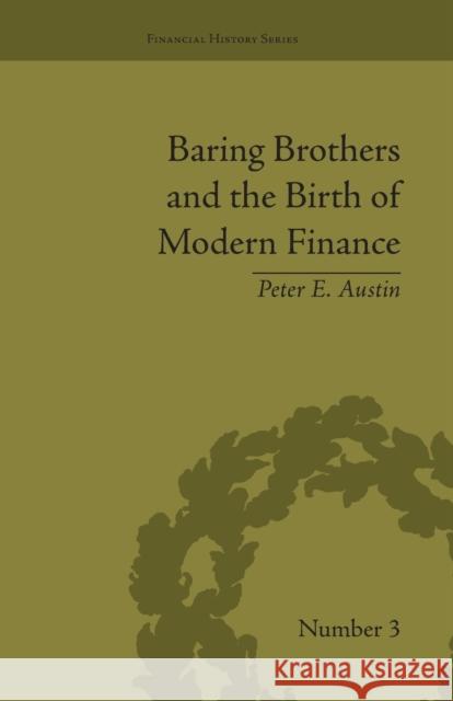 Baring Brothers and the Birth of Modern Finance Peter E Austin   9781138663565