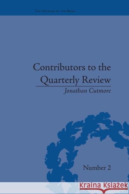 Contributors to the Quarterly Review: A History, 1809-25 Jonathan Cutmore   9781138663671 Taylor and Francis