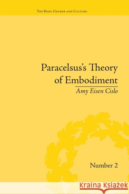 Paracelsus's Theory of Embodiment: Conception and Gestation in Early Modern Europe Amy Eisen Cislo   9781138663824 Taylor and Francis