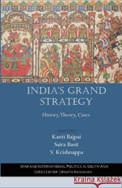 India's Grand Strategy: History, Theory, Cases Kanti Bajpai Saira Basit V. Krishnappa 9781138663978 Taylor and Francis