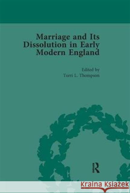 Marriage and Its Dissolution in Early Modern England, Volume 2 Torri L Thompson   9781138664128 Taylor and Francis