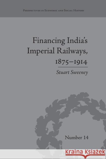 Financing India's Imperial Railways, 1875-1914 Stuart Sweeney   9781138664357 Taylor and Francis