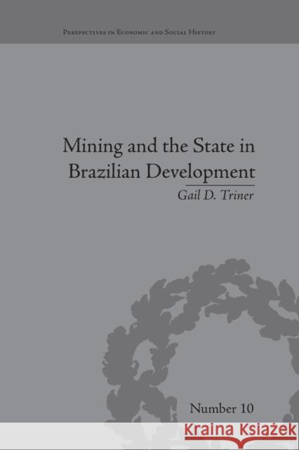 Mining and the State in Brazilian Development Gail D Triner   9781138664388 Taylor and Francis