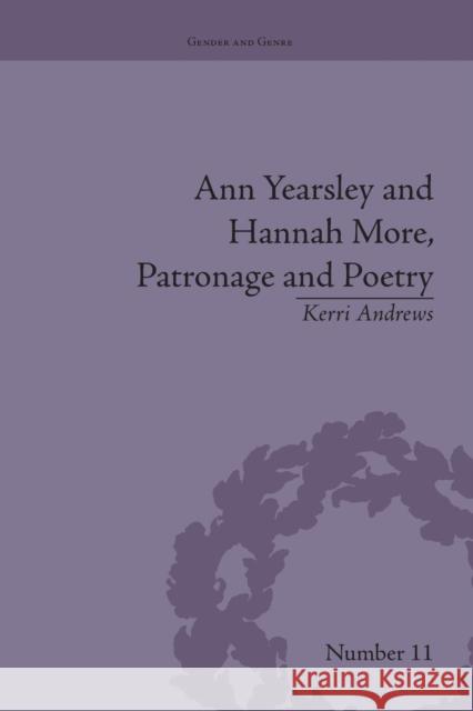 Ann Yearsley and Hannah More, Patronage and Poetry: The Story of a Literary Relationship Kerri Andrews   9781138664470