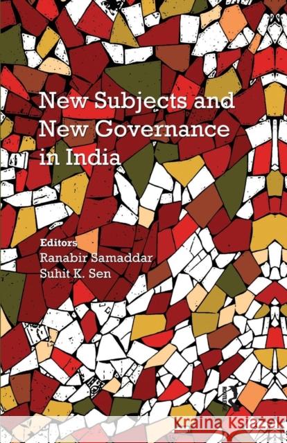 New Subjects and New Governance in India Ranabir Samaddar Suhit K. Sen  9781138664814