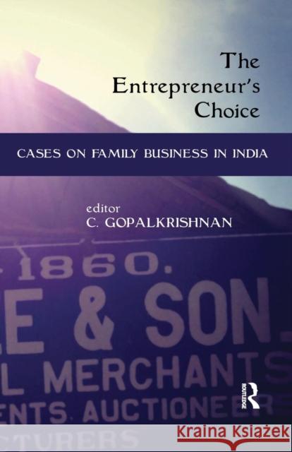 The Entrepreneur's Choice: Cases on Family Business in India C. Gopalkrishnan   9781138665040 Taylor and Francis