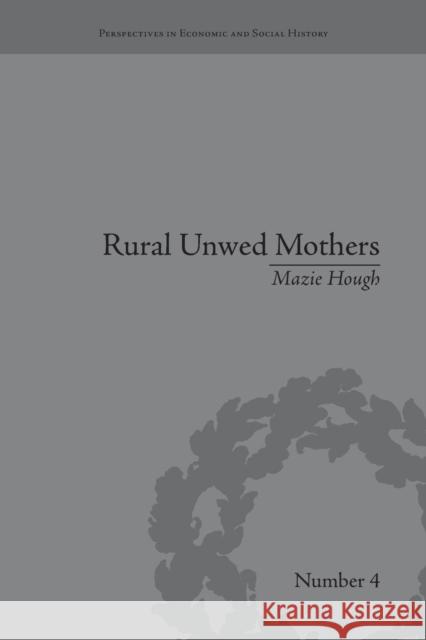 Rural Unwed Mothers: An American Experience, 1870-1950 Mazie Hough   9781138665071 Taylor and Francis