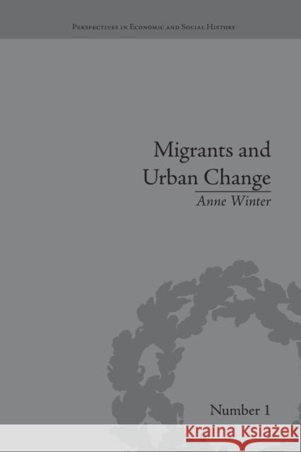 Migrants and Urban Change: Newcomers to Antwerp, 1760-1860 Anne Winter   9781138665132 Taylor and Francis