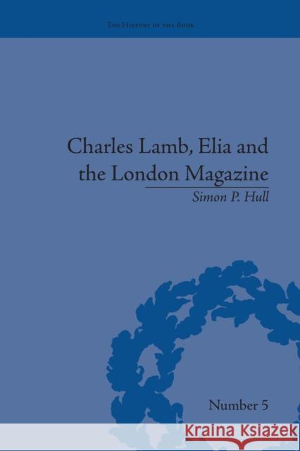 Charles Lamb, Elia and the London Magazine: Metropolitan Muse Simon P Hull   9781138665156 Taylor and Francis