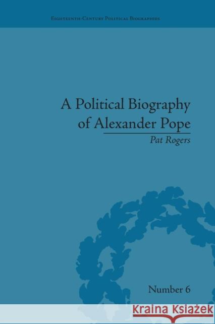 A Political Biography of Alexander Pope Pat Rogers   9781138665187 Taylor and Francis
