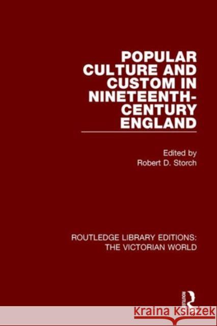 Popular Culture and Custom in Nineteenth-Century England Robert D. Storch   9781138665439 Taylor and Francis