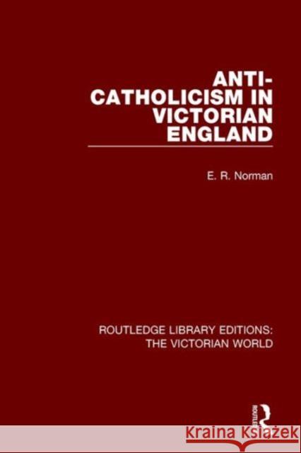 Anti-Catholicism in Victorian England E. R. Norman   9781138665477 Taylor and Francis