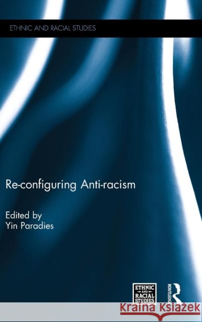 Re-configuring Anti-racism Paradies, Yin 9781138665590