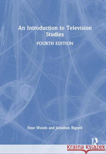 An Introduction to Television Studies Jonathan Bignell (University of Reading,   9781138665811