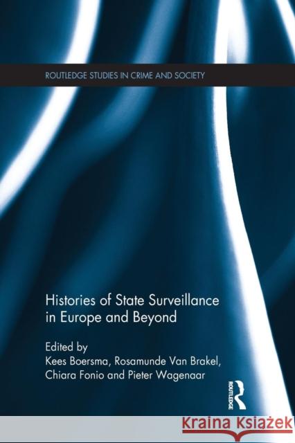 Histories of State Surveillance in Europe and Beyond Kees Boersma Rosamunde Va Chiara Fonio 9781138665866