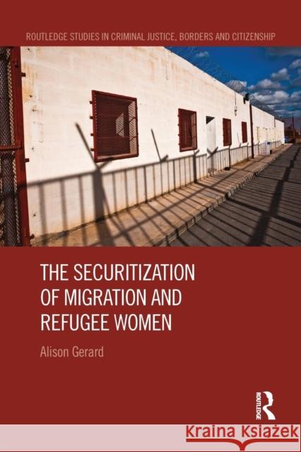 The Securitization of Migration and Refugee Women Alison Gerard 9781138666016 Routledge