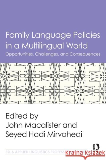Family Language Policies in a Multilingual World: Opportunities, Challenges, and Consequences John Macalister Seyed Hadi Mirvahedi 9781138666078 Routledge