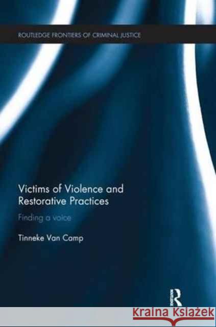 Victims of Violence and Restorative Practices: Finding a Voice Tinneke Va 9781138666085 Routledge