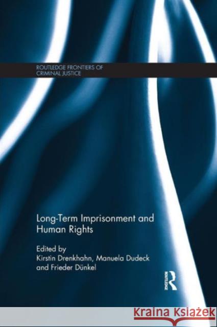 Long-Term Imprisonment and Human Rights Kirstin Drenkhahn Manuela Dudeck Frieder Dunkel 9781138666122 Routledge
