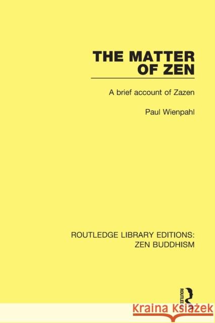 The Matter of Zen: A Brief Account of Zazen Paul Wienpahl 9781138666207 Taylor and Francis