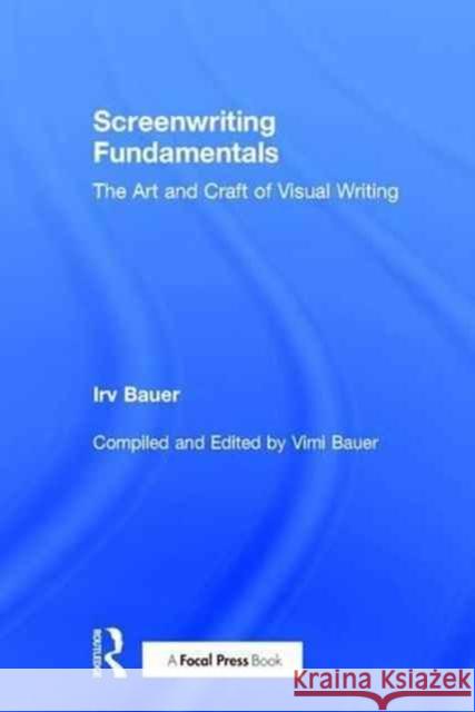 Screenwriting Fundamentals: The Art and Craft of Visual Writing Vimala Bauer 9781138666214