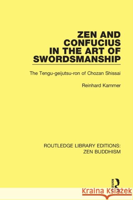 Zen and Confucius in the Art of Swordsmanship: The 'Tengu-geijutsu-ron' of Chozan Shissai Kammer, Reinhard 9781138666245
