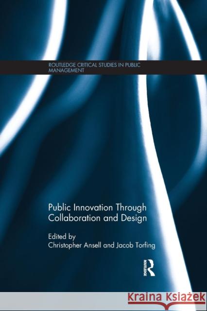 Public Innovation Through Collaboration and Design Christopher Ansell Jacob Torfing 9781138666528 Routledge