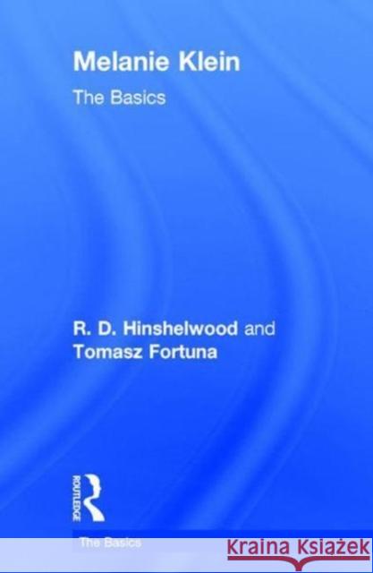 Melanie Klein: The Basics R. D. Hinshelwood 9781138667044 Routledge