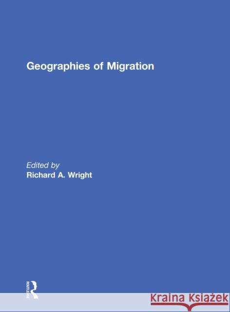 Geographies of Migration Richard Wright   9781138667143 Taylor and Francis