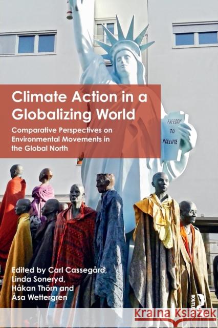 Climate Action in a Globalizing World: Comparative Perspectives on Environmental Movements in the Global North Soneryd, Linda 9781138667303 Routledge