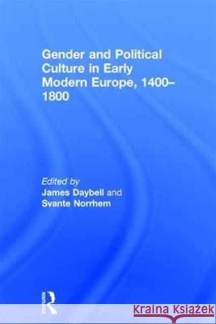 Gender and Political Culture in Early Modern Europe, 1400-1800 James Daybell Svante Norrhem 9781138667419 Routledge