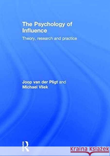 The Psychology of Influence: Theory, Research and Practice Joop van der Pligt Michael Vliek  9781138667433 Taylor and Francis