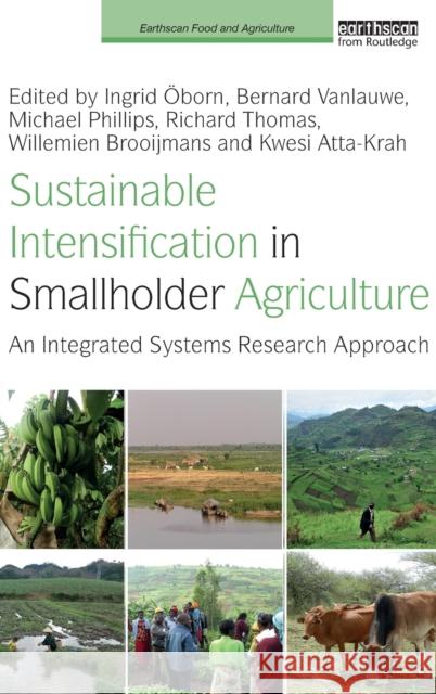 Sustainable Intensification in Smallholder Agriculture: An Integrated Systems Research Approach Ingrid Oborn Michael Phillips Richard Thomas 9781138668089 Routledge
