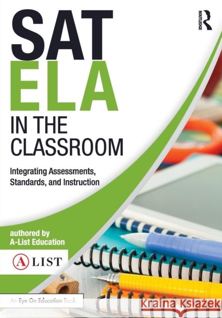 SAT ELA in the Classroom: Integrating Assessments, Standards, and Instruction A-List Education 9781138668300 Routledge