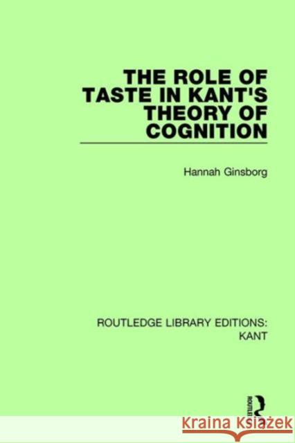 The Role of Taste in Kant's Theory of Cognition Hannah Ginsborg   9781138668560