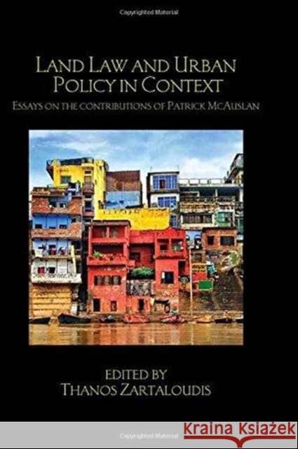 Land Law and Urban Policy in Context: Essays on the Contributions of Patrick McAuslan Thanos Zartaloudis   9781138669109 Taylor and Francis