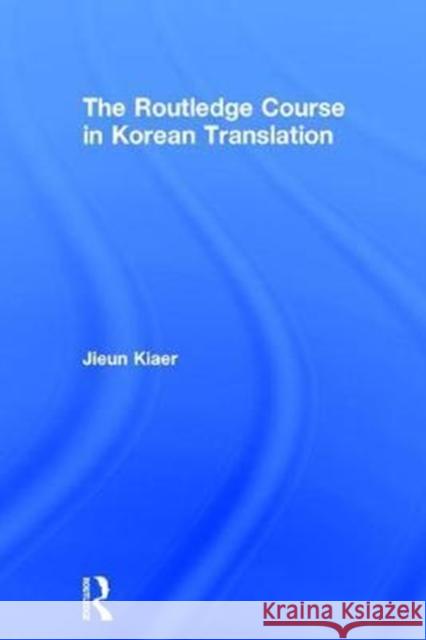 The Routledge Course in Korean Translation Jieun Kiaer 9781138669178 Routledge