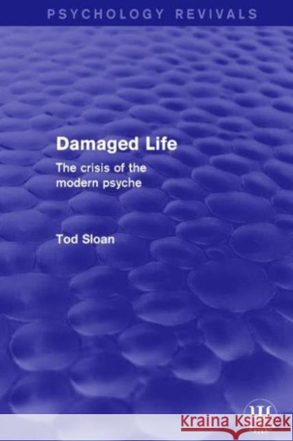 Damaged Life: The Crisis of the Modern Psyche Tod Sloan 9781138669277 Routledge