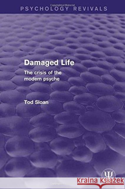 Damaged Life: The Crisis of the Modern Psyche Tod Sloan 9781138669581 Routledge