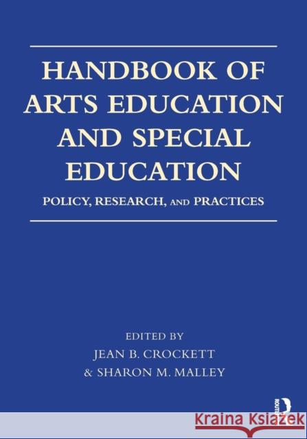 Handbook of Arts Education and Special Education: Policy, Research, and Practices Jean B. Crockett Sharon M. Malley 9781138669604