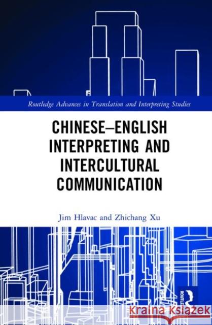 Chinese-English Interpreting and Intercultural Communication Hlavac, Jim 9781138669628 Routledge