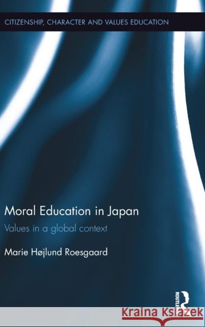 Moral Education in Japan: Values in a Global Context Marie Hojlund Roesgaard 9781138669635 Routledge