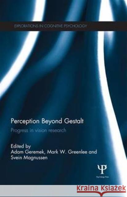 Perception Beyond Gestalt: Progress in Vision Research Adam Geremek Mark Greenlee Svein Magnussen 9781138669802