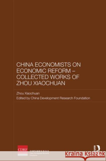 Chinese Economists on Economic Reform - Collected Works of Zhou Xiaochuan Xiaochuan Zhou Chinese Development Research Foundation 9781138669864 Routledge