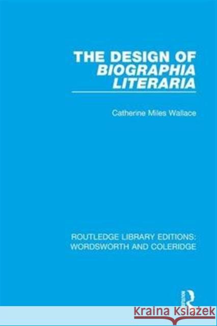 The Design of Biographia Literaria Catherine M. Wallace   9781138669970 Taylor and Francis