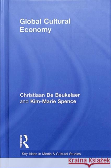 Global Cultural Economy Christiaan De Beukelaer Justin Oâ€™Connor  9781138670082